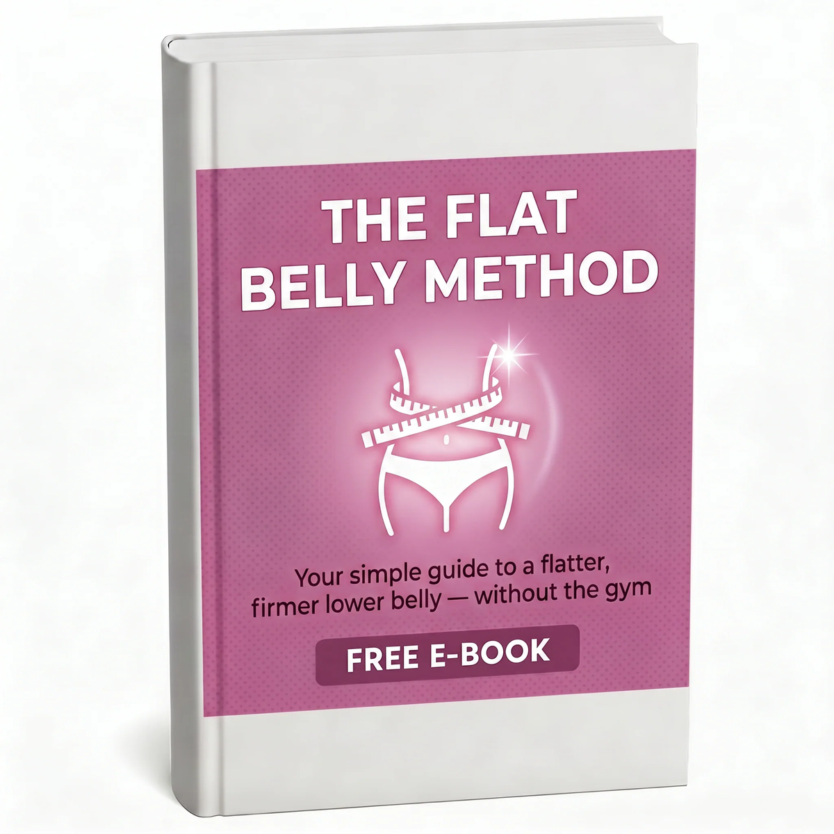 E-Book: The Flat Belly Method — Your simple guide to a flatter, firmer lower belly